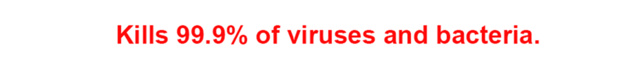 Kills 99.9% of viruses and bacteria